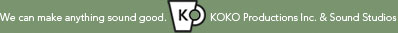 We can make anything sound good | KOKO Productions Inc. & Sound Studios